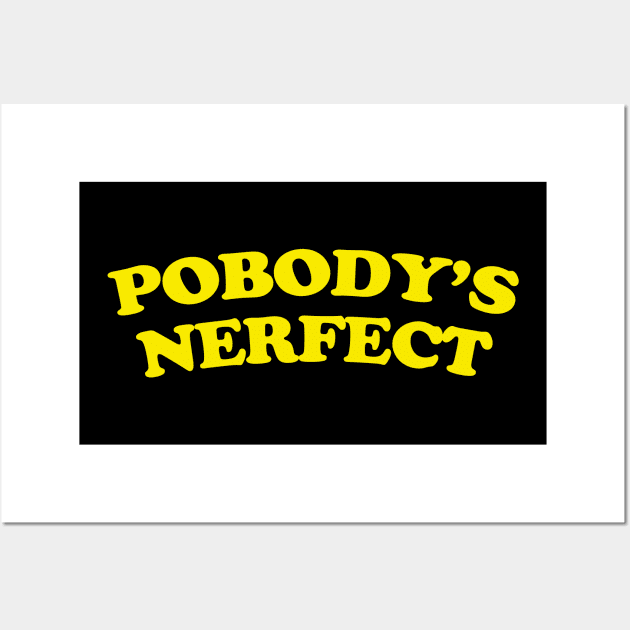 Pobodys Nerfect Wall Art by Gio's art